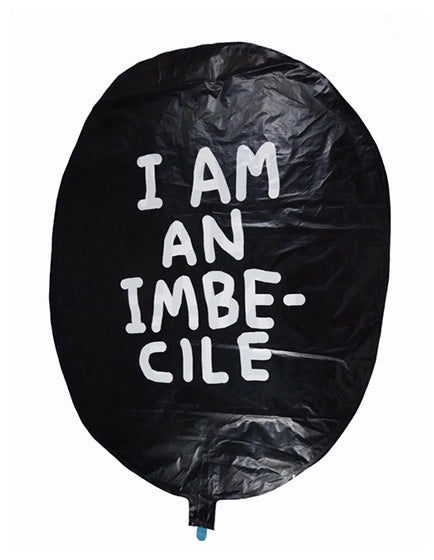 DAVID SHRIGLEY- “I AM AN IMBECILE” BALLOON