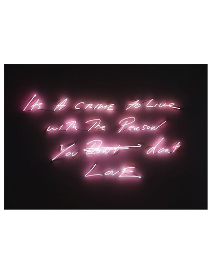 TRACEY EMIN- IT’S A CRIME TO LIVE WITH THE PERSON YOU DON’T LOVE